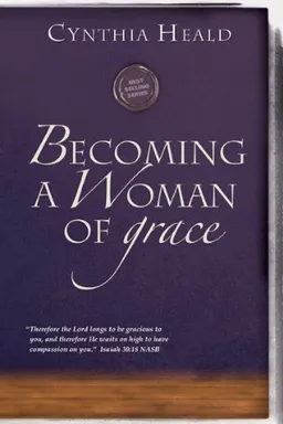 Becoming a Woman of Grace: "Therefore the Lord longs to be gracious to you, and therefore He waits on high to have compassion on you." Isaiah 30:18 (Becoming a Woman of . . .)