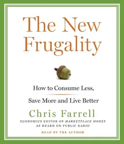 The New Frugality: How to Consume Less, Save More, and Live Better