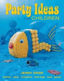 עטיפת הספר Party Ideas for Children: Themes*Cakes*Invitations*Treat Bags*Food*Games מאת Jenny Dodd