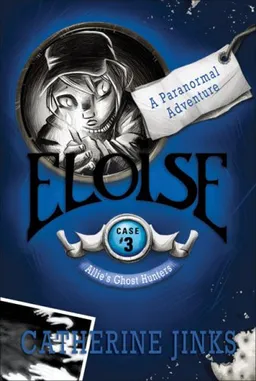 עטיפת הספר Eloise: A Paranormal Adventure (Allie's Ghost Hunters series Case #3) מאת Catherine Jinks