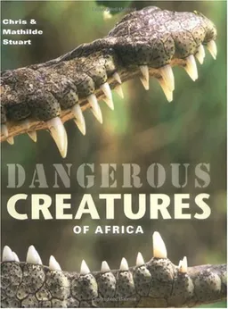 עטיפת הספר Dangerous Creatures of Africa: Understand-Identify-Avoid-Survive מאת Chris & Mathilde Stuart