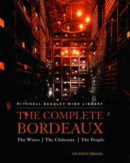 The Complete Bordeaux: The Wines*The Chateaux*The People (Mitchell Beazley Wine Library)