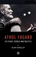 Athol Fugard: His Plays, People and Politics