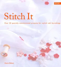 Stitch It: Over 20 Specially Commissioned Projects for Stylish Soft Furnishings