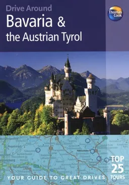Drive Around Bavaria & the Austrian Tyrol, 3rd (Drive Around - Thomas Cook)