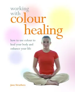 עטיפת הספר Working with Colour Healing: How to Use Colour to Heal Your Body and Enhance Your Life מאת Jane Struthers