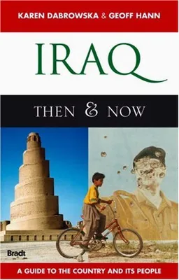 Iraq: Then & Now (Bradt Travel Guide)