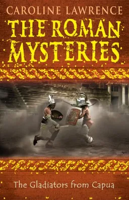 The Gladiators from Capua (The Roman Mysteries) (Vol 8)