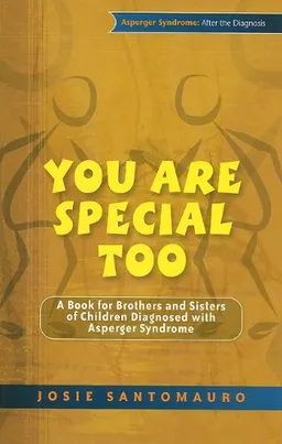 You Are Special Too: A Book for Brothers and Sisters of Children Diagnosed With Asperger Syndrome (Asperger Syndrome: After the Diagnosis)