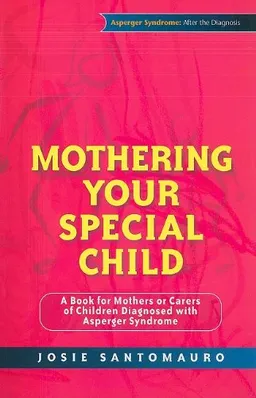 Mothering Your Special Child: A Book for Mothers or Carers of Children Diagnosed With Asperger Syndrome (Asperger Syndrome After the Diagnosis)