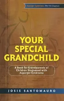Your Special Grandchild: A Book for Grandparents of Children Diagnosed With Asperger Syndrome (Asperger Syndrome: After the Diagnosis)