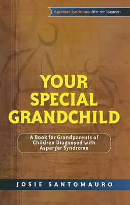עטיפת הספר Your Special Grandchild: A Book for Grandparents of Children Diagnosed With Asperger Syndrome (Asperger Syndrome: After the Diagnosis) מאת Josie Santomauro
