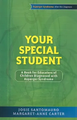 עטיפת הספר Your Special Student: A Book for Educators of Children Diagnosed With Asperger Syndrome (Asperger Syndrome: After the Diagnosis) מאת Josie Santomauro