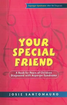 עטיפת הספר Your Special Friend: A Book for Peers of Children Diagnosed With Asperger Syndrome (Asperger Syndrome After the Diagnosis) מאת Josie Santomauro