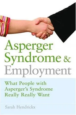 Asperger Syndrome and Employment: What People With Asperger Syndrome Really Really Want