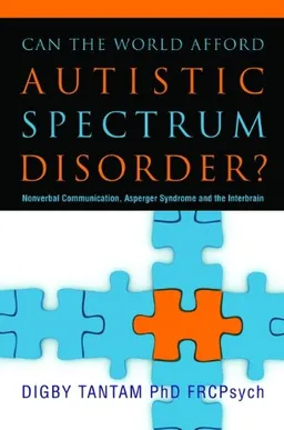 עטיפת הספר Can the World Afford Autistic Spectrum Disorder?: Nonverbal Communication, Asperger Syndrome and the Interbrain מאת Digby, Ph.D. Tantam