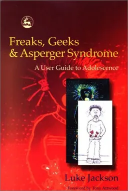 Freaks, Geeks & Asperger Syndrome: A User Guide to Adolescence
