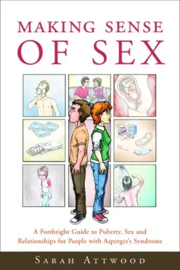 עטיפת הספר Making Sense of Sex: A Forthright Guide to Puberty, Sex and Relationships for People With Asperger's Syndrome מאת Sarah Attwood