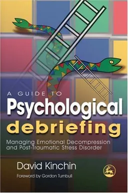 עטיפת הספר A Guide to Psychological Debriefing: Managing Emotional Decompression and Post-Traumatic Stress Disorder מאת David Kinchin