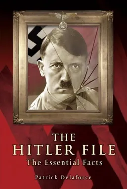 The Hitler Files: The Essential Facts