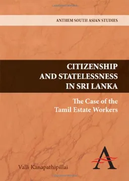 Citizenship and Statelessness in Sri Lanka: The Case of the Tamil Estate Workers