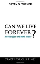 Can We Live Forever?: A Sociological and Moral Inquiry (Key Issues in Modern Sociology)