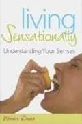 Living Sensationally: Understanding Your Senses