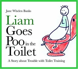 Liam Goes Poo in the Toilet: A Story About Trouble With Toilet Training (Liam Says) (Liam Books)