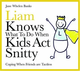 Liam Knows What To Do When Kids Act Snitty: Coping When Friends Are Tactless (Liam Books)