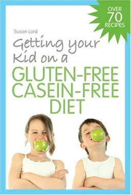 עטיפת הספר Getting Your Kid on a Gluten-Free Casein-Free Diet מאת Susan Lord