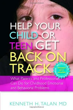 עטיפת הספר Help Your Child or Teen Get Back on Track: What Parents and Professionals Can Do for Childhood Emotional and Behavioral Problems מאת Kenneth H., M.d. Talan