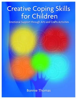 עטיפת הספר Creative Coping Skills for Children: Emotional Support Through Arts and Crafts Activities מאת Bonnie Thomas
