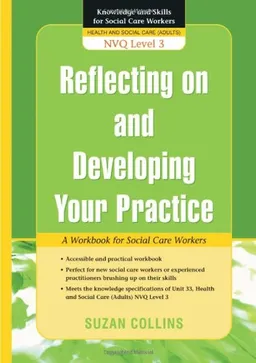 עטיפת הספר Reflecting on and Developing Your Practice: A Workbook for Social Care Workers NVQ Level 3 (Knowledge and Skills for Social Care Workers) מאת Suzan Collins