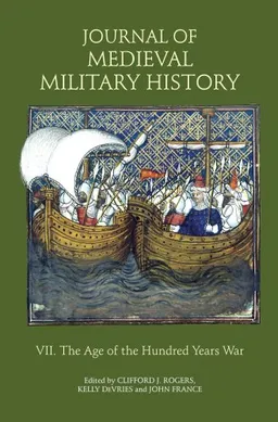 עטיפת הספר Journal of Medieval Military History: Volume VII: The Age of the Hundred Years War מאת Clifford J. Rogers