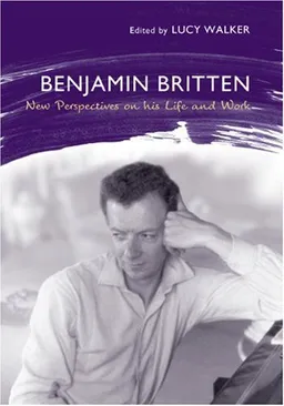 Benjamin Britten: New Perspectives on His Life and Work (Aldeburgh Studies in Music)