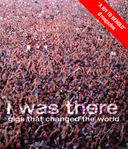 I Was There: Gigs That Changed the World