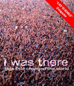 I Was There: Gigs That Changed the World