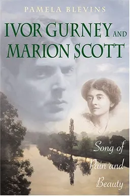 Ivor Gurney and Marion Scott: Song of Pain and Beauty