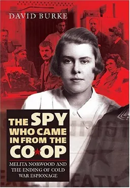 עטיפת הספר The Spy Who Came In From the Co-op: Melita Norwood and the Ending of Cold War Espionage (History of British Intelligence) מאת David Burke