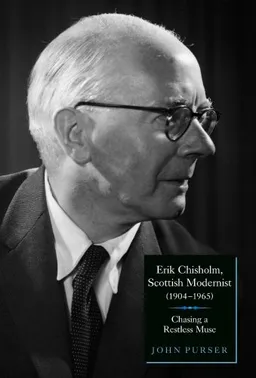 עטיפת הספר Erik Chisholm, Scottish Modernist (1904-1965): Chasing a Restless Muse מאת John Purser