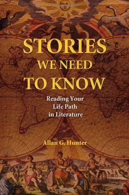 Stories We Need to Know: Reading Your Life Path in Literature