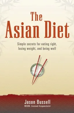 עטיפת הספר The Asian Diet: Simple Secrets for Eating Right, Losing Weight, and Being Well מאת Jason Bussell MSOM