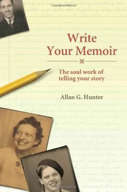 עטיפת הספר Write Your Memoir: The Soul Work of Telling Your Story מאת Allan G. Hunter