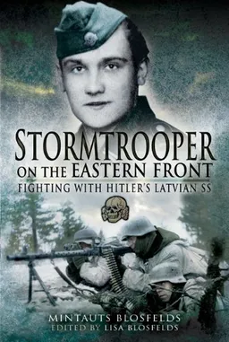 STORMTROOPER ON THE EASTERN FRONT: Fighting with Hitler's Latvian SS