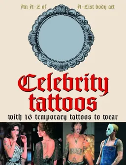 Celebrity Tattoos: An A-Z of A-List Body Art: 16 Temporary Tattoos to Wear