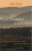 The Earth Only Endures: On Reconnecting with Nature and Our Place In It