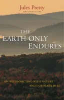 The Earth Only Endures: On Reconnecting with Nature and Our Place In It