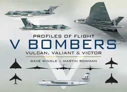 PROFILES OF FLIGHT SERIES: V BOMBERS: Vulcan, Valiant and Victor