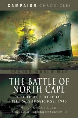 THE BATTLE OF NORTH CAPE: The Death Ride of the Scharnhorst, 1943 (Campaign Chronicles)