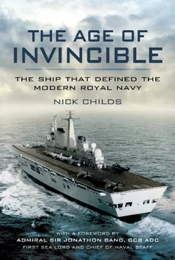 THE AGE OF INVINCIBLE: The Ship that defined the modern Royal Navy